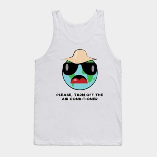 Please, Turn Off the Air Conditioner - Funny Earth Activist Character Tank Top